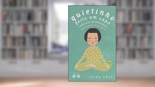 Capa de Quietinho feito um sapo: Exercícios de meditação para crianças (e seus pais), do autor Eline Snel