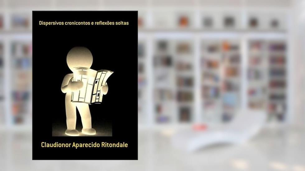 Dispersivos Cronicontos e Reflexoes Soltas, do autor Claudionor Aparecido Ritondale