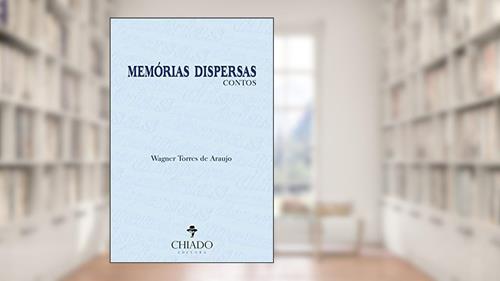 Capa de Memórias Dispersas, do autor Wagner Torres De Araujo