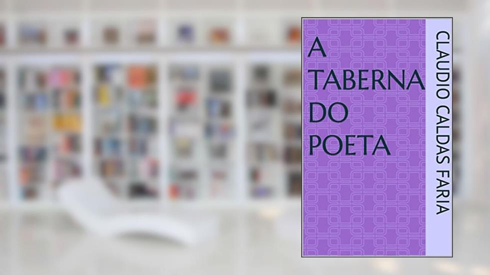 A TABERNA DO POETA, do autor CLAUDIO CALDAS FARIA