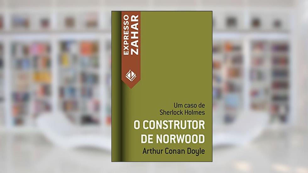 O construtor de Norwood: Um caso de Sherlock Holmes, do autor Arthur Conan Doyle