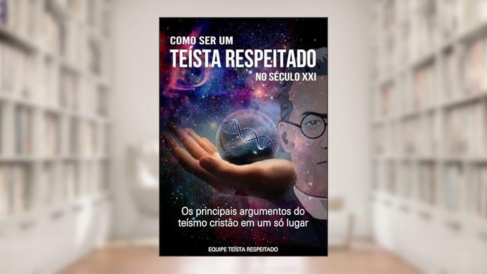 Como Ser Um Teista Respeitado no Seculo XXI, do autor Equipe Teísta Respeitado