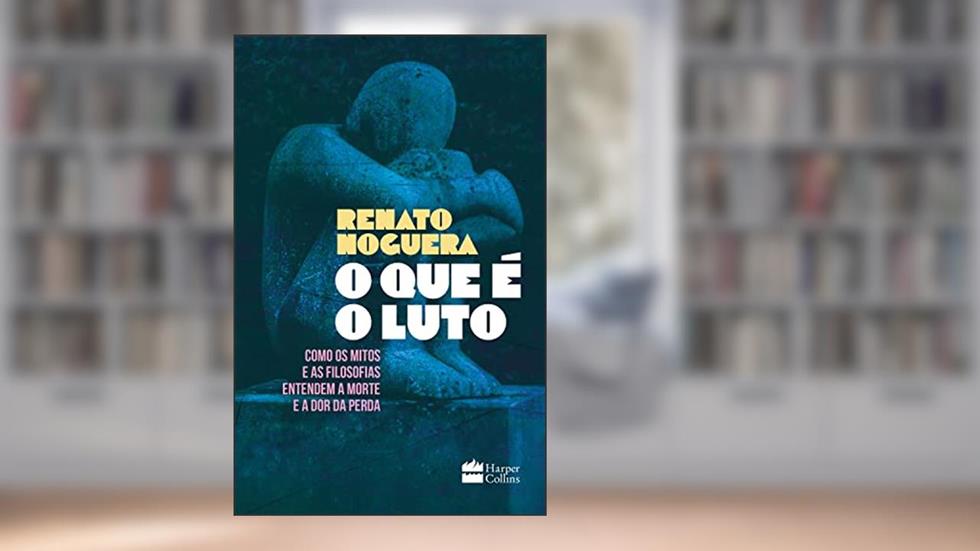 O que é o luto: Como os mitos e as filosofias entendem a morte e a dor da perda, do autor Renato Noguera