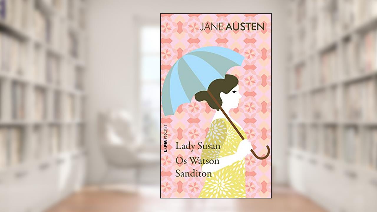 Lady Susan, Os Watson e Sanditon, do autor Jane Austen