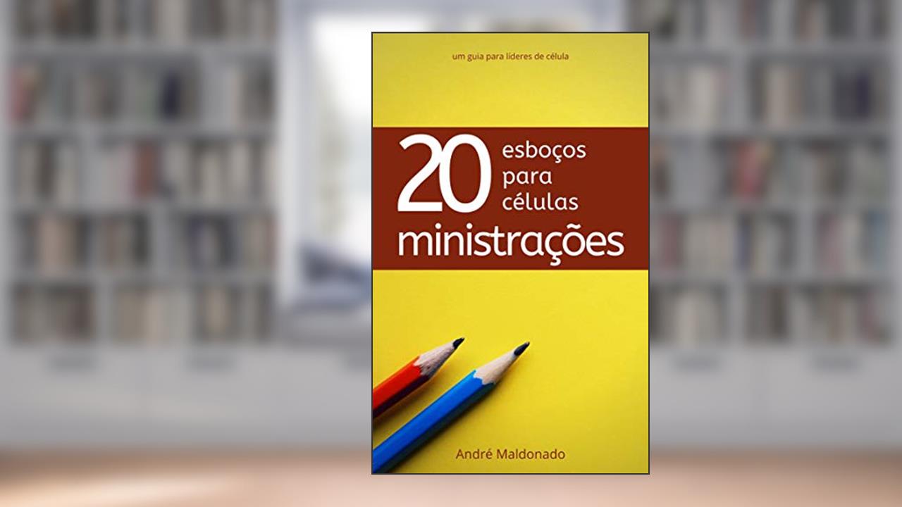 20 esboços de ministração para célula: Esboços completos para facilitar a vida do líder de célula, do autor André Maldonado