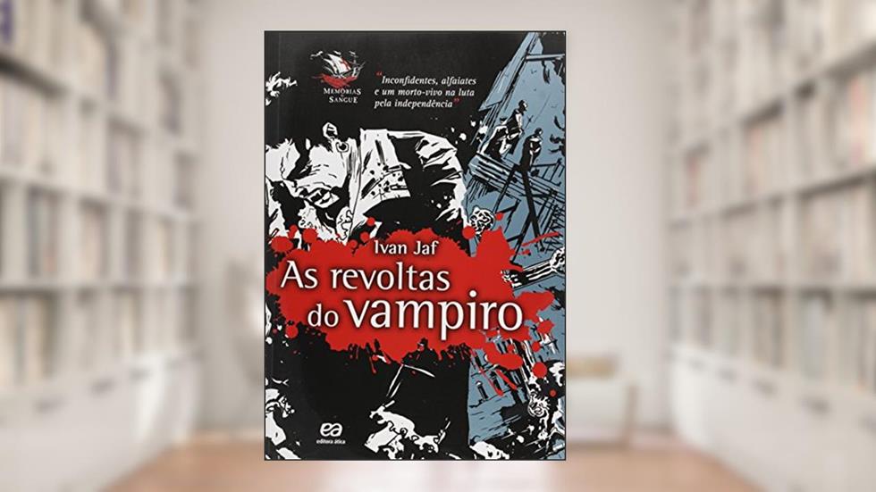 As revoltas do vampiro, do autor Ivan Jaf