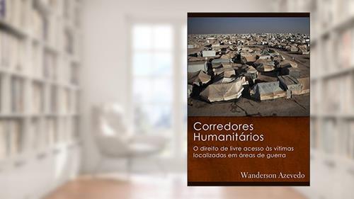 Capa de Corredores Humanitários: O direito de livre acesso às vítimas localizadas em áreas de guerra, do autor Wanderson Bezerra de Azevedo