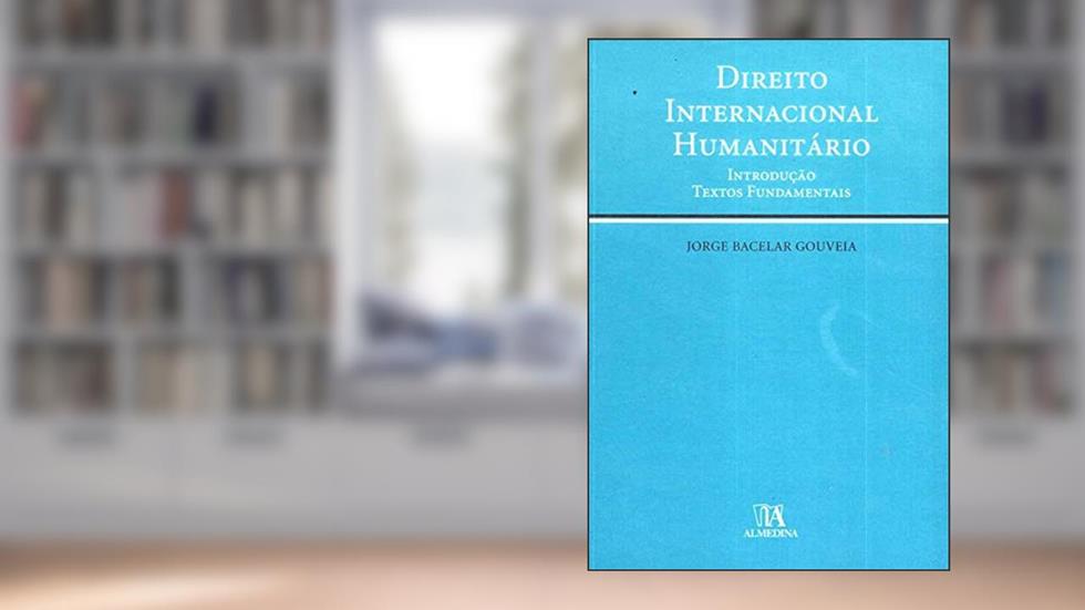 Direito Internacional Humanitário, do autor Jorge Bacelar Gouveia