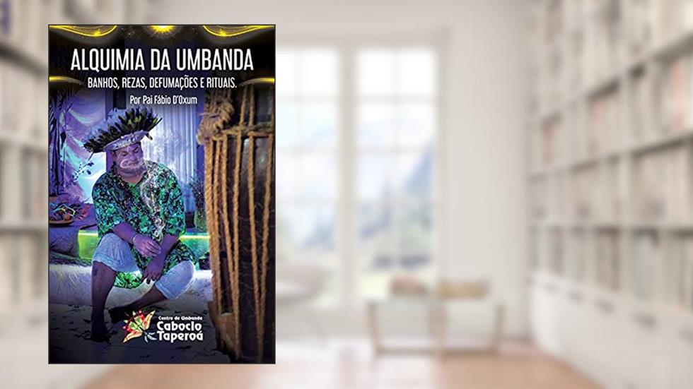 Alquimia da umbanda : Banhos, rezas, defumações e rituais, do autor Pai fabio samadello