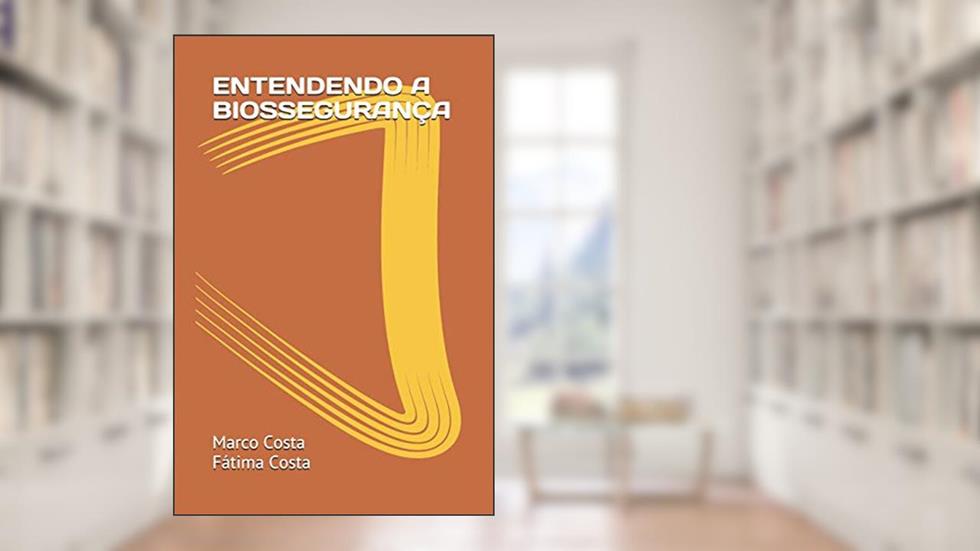 Entendendo a Biossegurança, do autor Maria de Fatima B. Da Costa; Marco Antonio F. Da Costa