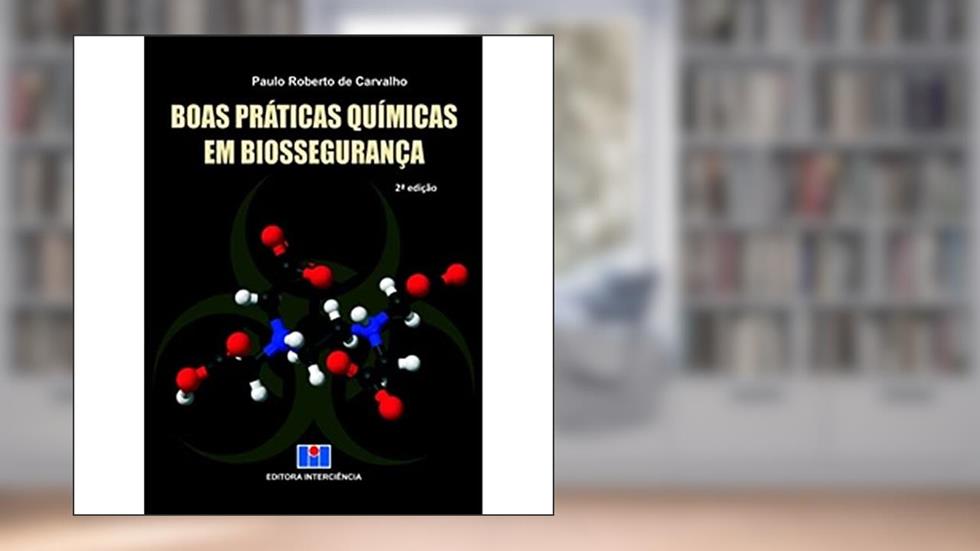 Boas Práticas Químicas em Biossegurança, do autor Paulo Roberto de Carvalho