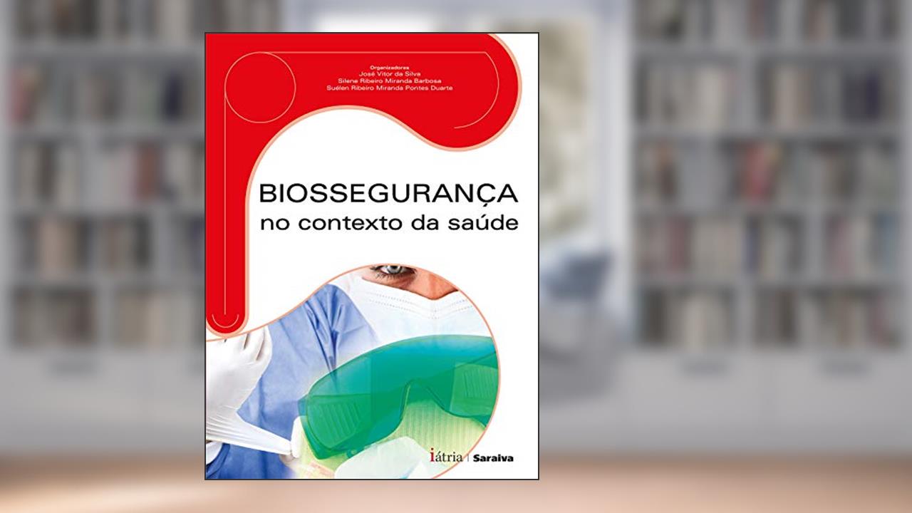 Biossegurança no contexto da saúde, do autor José Vitor da Silva / Silene Ribeiro Miranda Barbosa / Suélen Ribeiro Miranda Pontes Duarte