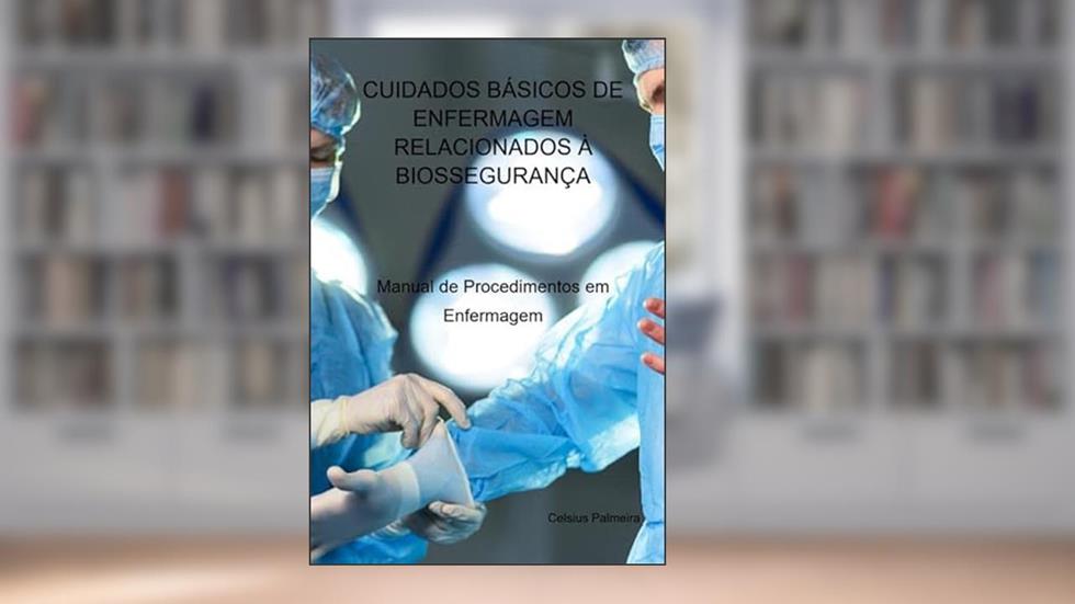 Cuidados Basicos de Enfermagem Relacionados a Biosseguranca, do autor Celsius Palmeira Dos Santos