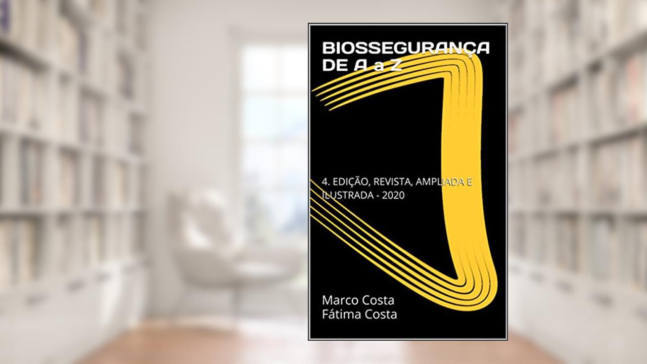 BIOSSEGURANÇA DE A a Z: 4. EDIÇÃO, REVISTA, AMPLIADA E ILUSTRADA - 2020, do autor Marco Antonio Ferreira da COSTA; Maria de Fátima Barrozo da COSTA