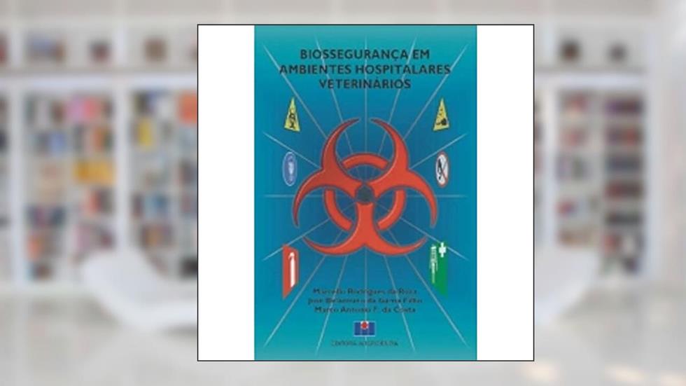 Biossegurança em Ambientes Hospitalares Veterinários, do autor Marcello Rodrigues da Rosa; José Belarmino da Gama Filho; Marco Antonio F. da Costa