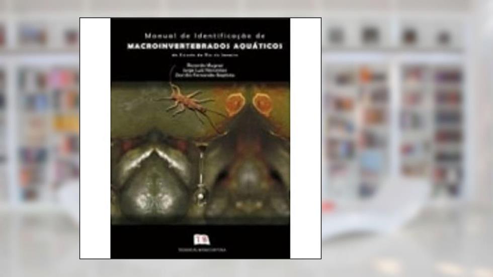 Manual de Identificação de Macroinvertebrados Aquáticos do Rio de Janeiro, do autor Jorge Luiz Nessimian