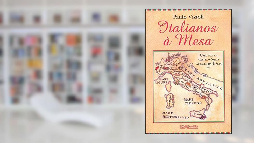 Italianos à Mesa: uma Viagem Gastronômica Através da Itália, do autor Paulo Vizioli