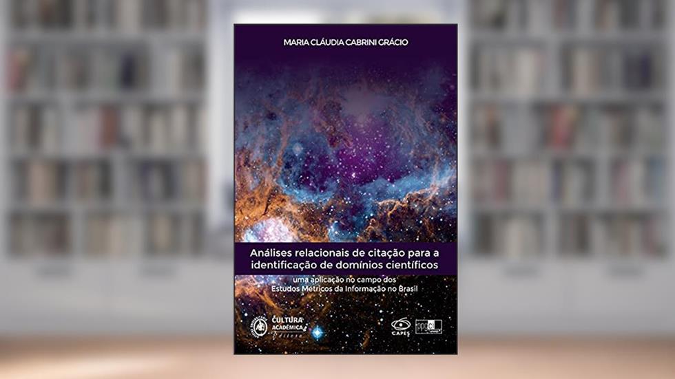 Análises relacionais de citação para a identificação de domínios científicos: uma aplicação no campo dos Estudos Métricos da Informação no Brasil, do autor Maria Cláudia Cabrini Grácio