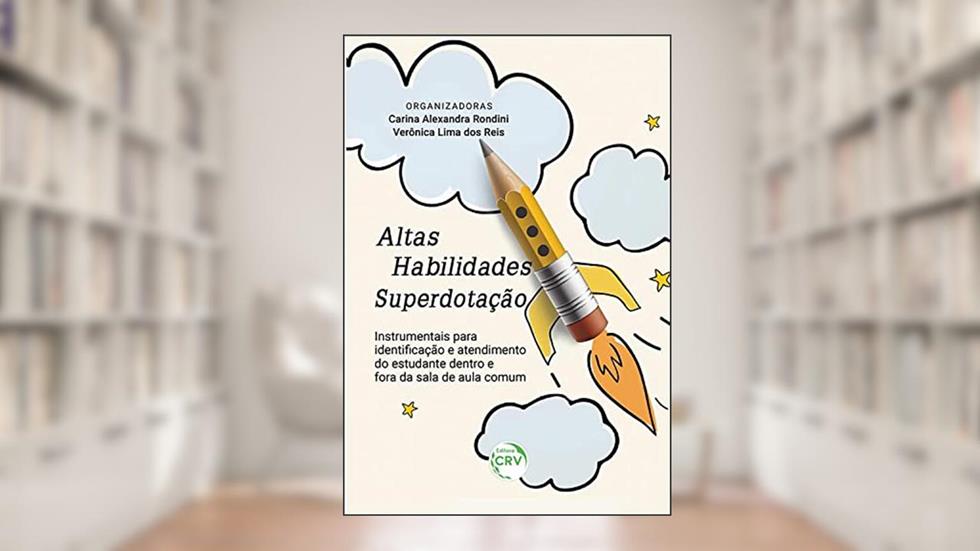Altas habilidades/Superdotação: Instrumentais para identificação e atendimento do estudante dentro e fora da sala de aula comum, do autor Carina Alexandra Rondini; Verônica Lima dos Reis