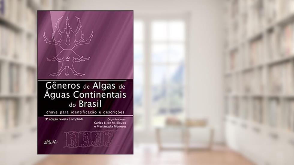 Gêneros de Algas de Águas Continentais no Brasil: Chave para identificação e descrição, do autor Carlos Eduardo de Mattos Bicudo; Mariângela Manezes