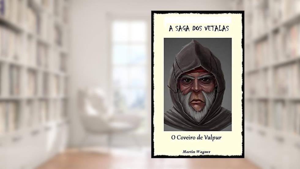 A SAGA DOS VETALAS: O COVEIRO DE VALPUR, do autor MARTIN WAGNER