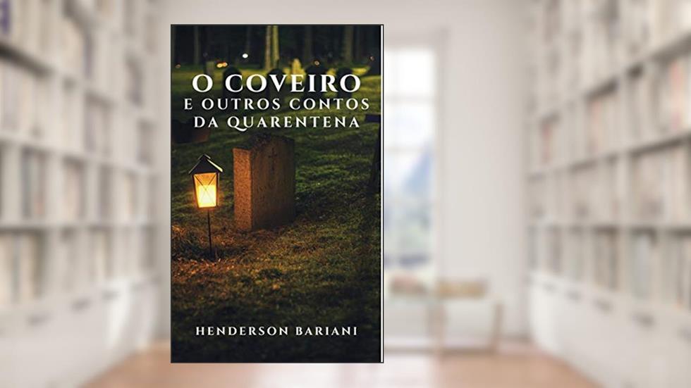 O coveiro e outros contos da quarentena, do autor Henderson Bariani