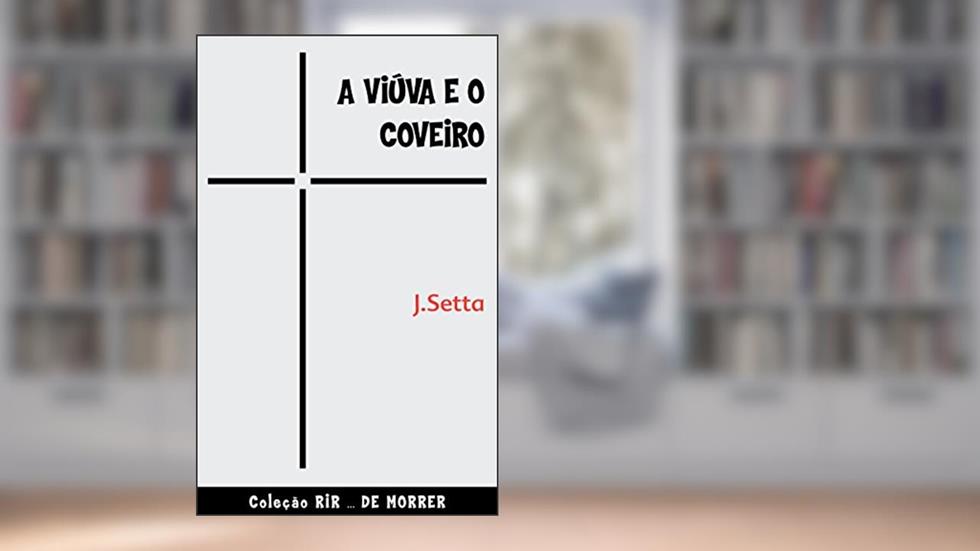 A Viúva e o Coveiro, do autor Josué Setta