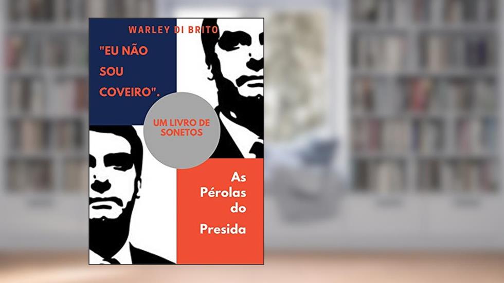 "EU NÃO SOU COVEIRO": AS PÉROLAS DO PRESIDA, do autor WARLEY DI BRITO