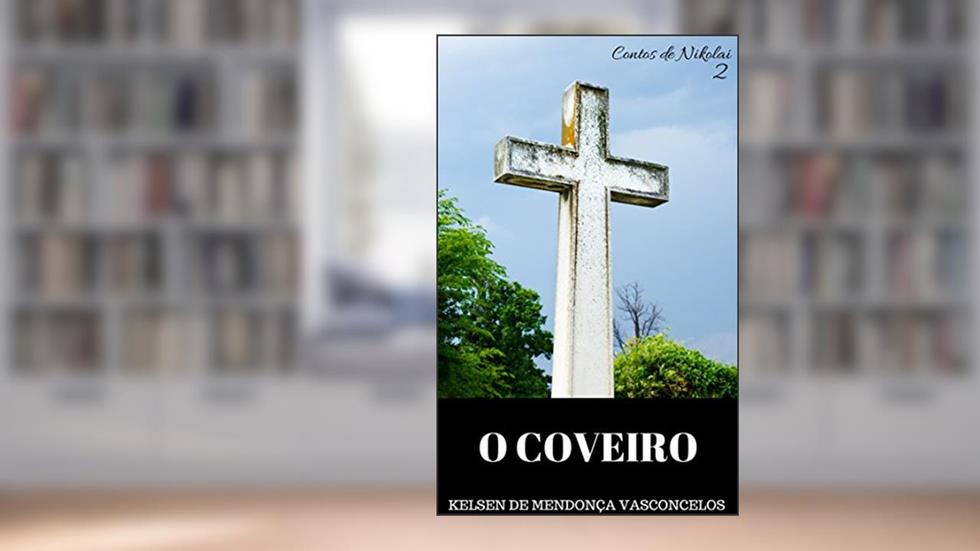 O Coveiro (Contos de Nikolai Livro 2), do autor Kelsen de Mendonça Vasconcelos