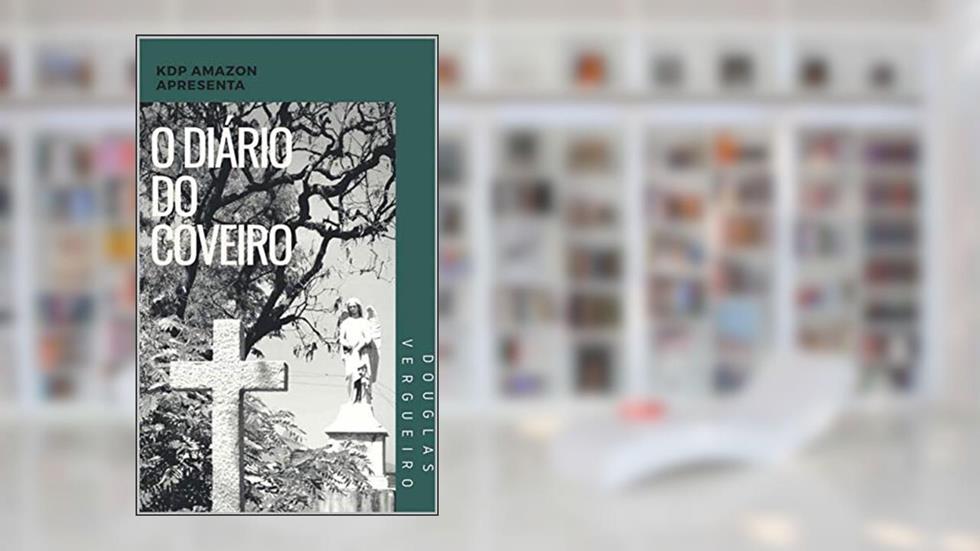 O Diário do Coveiro, do autor Douglas Vergueiro