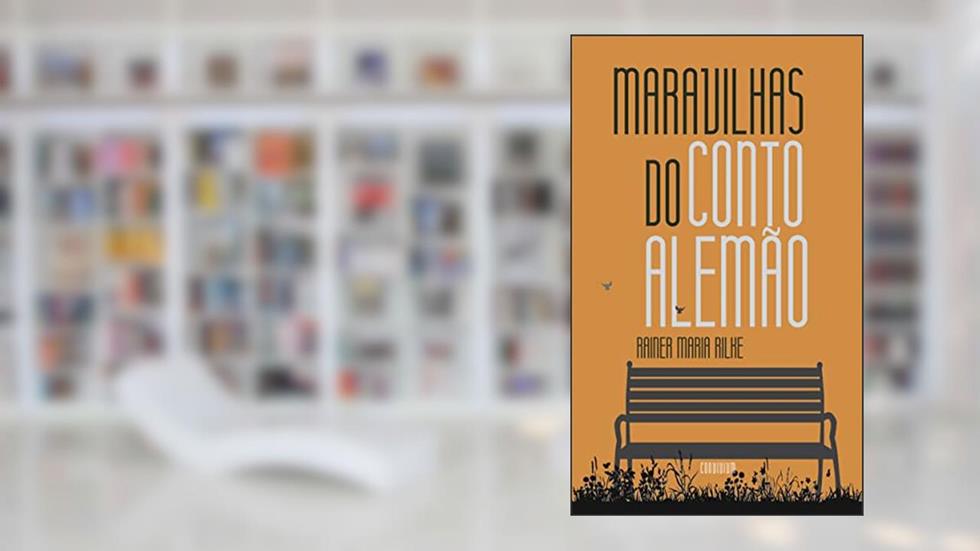 Maravilhas do Conto Alemão: Rilke, do autor Rainer Maria Rilke