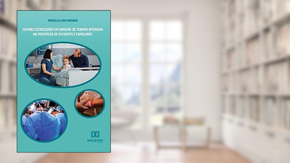 Fatores estressores em Unidade de Terapia Intensiva: na percepção de pacientes e familiares, do autor Marcella Lima Marinho
