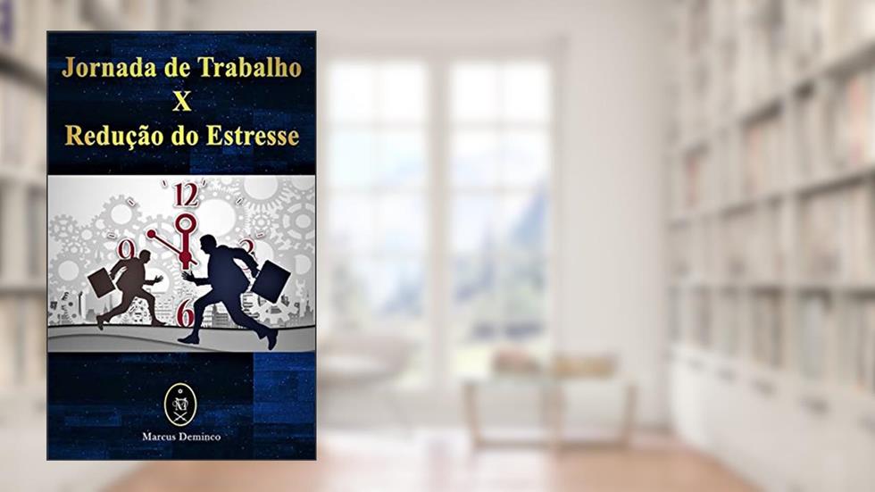 Jornada De Trabalho X Redução Do Estresse, do autor Marcus Deminco