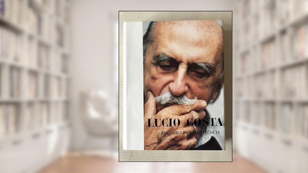 Lucio Costa: Registro De Uma Vivencia (Portuguese Edition), do autor Lucio Costa