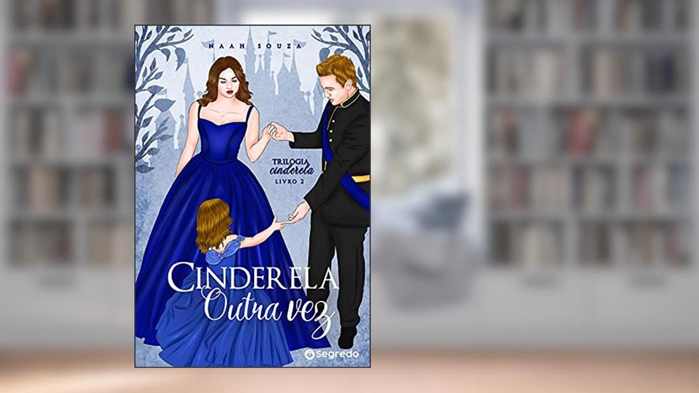 Cinderela Outra Vez (Trilogia Cinderela Livro 2), do autor Naah Souza
