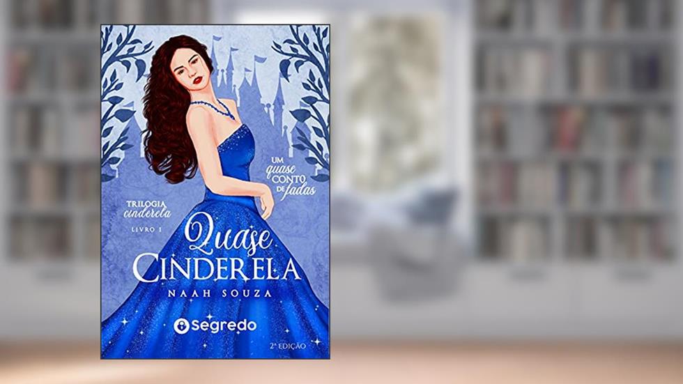 Quase Cinderela: Um quase conto de fadas (Trilogia Cinderela Livro 1), do autor Naah Souza
