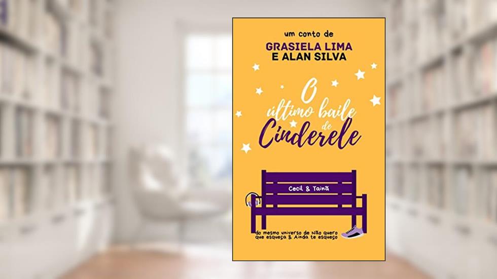 O último baile de Cinderele (Universo Esquecer Livro 1), do autor Alan Silva; Grasiela Lima