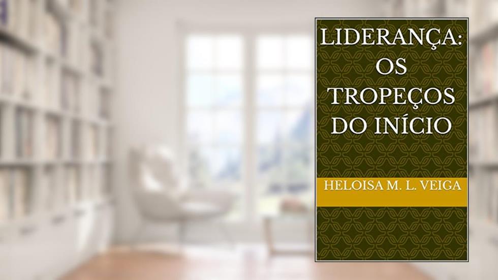 Liderança: Os tropeços do início, do autor Heloisa M. L. Veiga