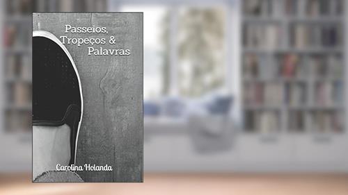 Capa de Passeios, Tropeços & Palavras (Portuguese Edition), do autor Carolina Holanda