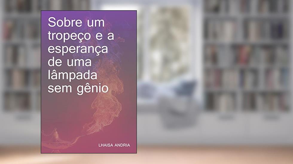 Sobre um tropeço e a esperança de uma lâmpada sem gênio, do autor Lhaisa Andria