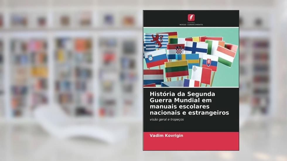 História da Segunda Guerra Mundial em manuais escolares nacionais e estrangeiros: visão geral e tropeços, do autor Vadim Kovrigin