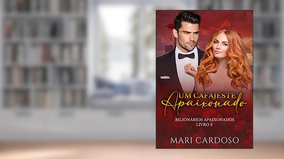 Um Cafajeste Apaixonado (Bilionários Apaixonados Livro 2), do autor Mari Cardoso