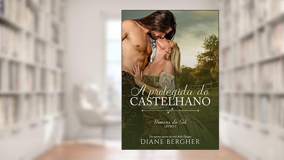 A Protegida do Castelhano (Homens do Sul Livro 3), do autor Diane Bergher