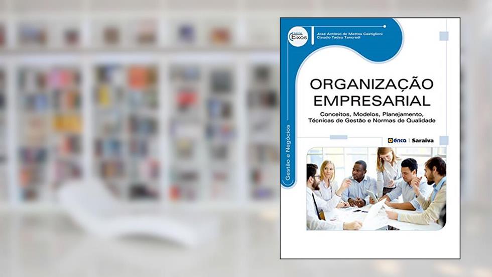 Organização Empresarial - ?Conceitos, modelos, planejamento, técnicas de gestão e normas de qualidade, do autor José Antônio De Mattos Castiglioni; Claudio Tadeu Tancredi