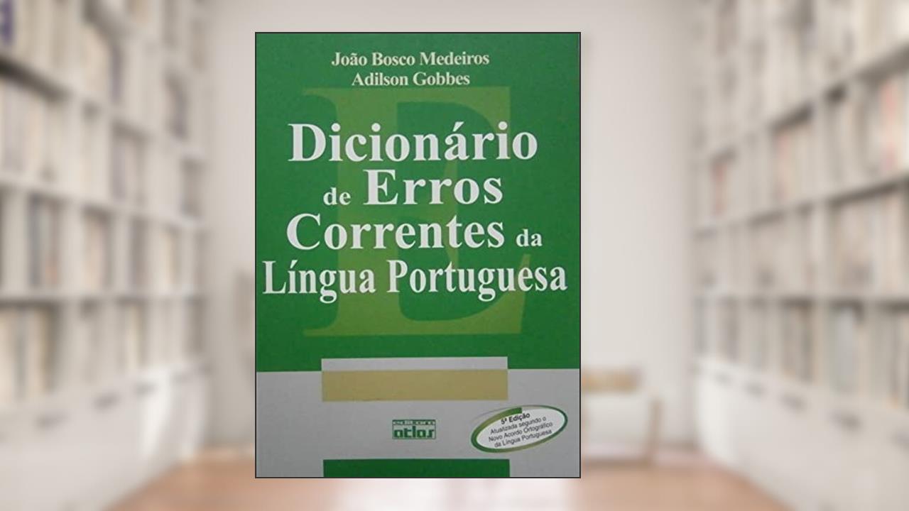 Dicionário de erros correntes da língua portuguesa, do autor Adilson Gobbes; João Bosco Medeiros