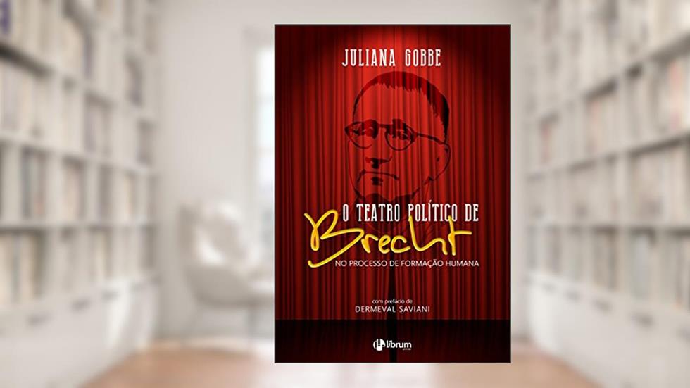 O teatro político de Brecht no processo de formação humana, do autor Juliana Gobbe