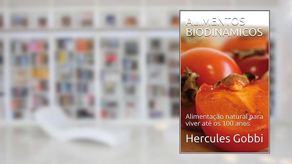 ALIMENTOS BIODINAMICOS: Alimentação natural para viver até os 100 anos, do autor Hercules Gobbi