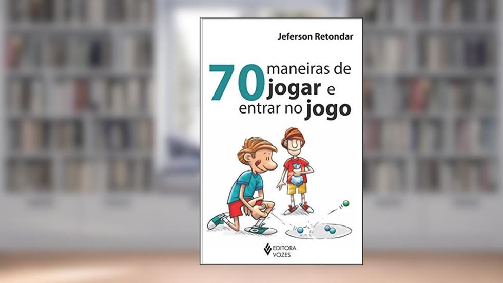 70 maneiras de jogar e entrar no jogo, do autor Jeferson Retondar