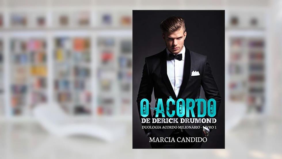 O Acordo de Derick Drumond: Duologia Acordo Milionário - Livro 1, do autor Marcia Candido