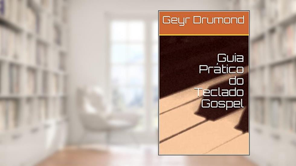 Guia Prático do Teclado Gospel, do autor Geyr Drumond